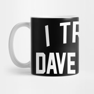 I TRUST DAVE FILONI Mug